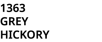 1363 GREY HICKORY