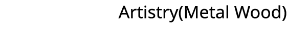 Artistry(Metal Wood) 
