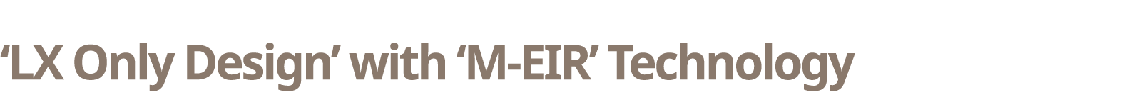  LX Only Design  with  M-EIR  Technology