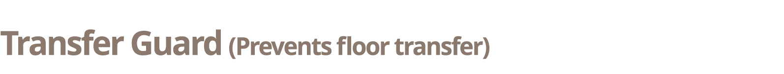 Transfer Guard (Prevents floor transfer)